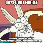 lol | GUYS DONT FORGET; TO JOIN MY STREAM ON IMGFLIP
HTTPS://IMGFLIP.COM/M/THE_FURRY_COMMUNITY | image tagged in hold up haru | made w/ Imgflip meme maker