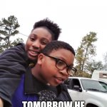 brotherly love | TODAY HE LOVES ME; TOMORROW HE LOVES ME NOT | image tagged in brothers | made w/ Imgflip meme maker