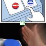 Red and blue button | DRAW UNTIL YOU GET RBLUE; DRAW 25; ME | image tagged in red and blue button | made w/ Imgflip meme maker