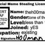 discord | *INSERT FNAF RELATED IMAGE*; theh00man; one of them; less than 100; yES; existing | image tagged in official meme stealing license,discord,memes,mine | made w/ Imgflip meme maker