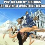 Sokka and Aang | POV: ME AND MY SIBLINGS ARE HAVING A WRESTLING MATCH | image tagged in sokka and aang | made w/ Imgflip meme maker