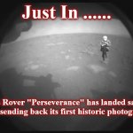 mars | Just In ...... Mars Rover "Perseverance" has landed safely and is sending back its first historic photographs | image tagged in mars | made w/ Imgflip meme maker
