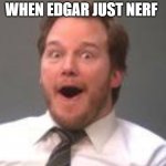 WHEN EDGAR JUST NERF | image tagged in edgar allan poe | made w/ Imgflip meme maker
