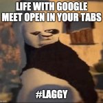 Life with google meet open in ur tabs be like: | LIFE WITH GOOGLE MEET OPEN IN YOUR TABS; #LAGGY | image tagged in weird panda | made w/ Imgflip meme maker