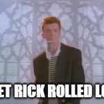 Share This Link With More People So They Can Get Rick Rolled As Well -  Imgflip