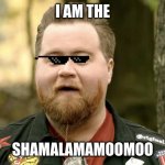 Stingray | I AM THE; SHAMALAMAMOOMOO | image tagged in stingray | made w/ Imgflip meme maker