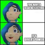 Tari hotline | YOU HAVE A TASK IN ELECTRIC; IT'S DIVERT POWER | image tagged in tari hotline | made w/ Imgflip meme maker