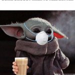choccy milk idk | WERE IS DESPITE TIMES HAVE SOME CHOCCY MILK TO FEEL BETTER | image tagged in coronavirus baby yoda | made w/ Imgflip meme maker