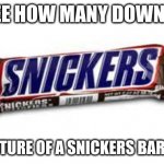 come on people don't be scared | LETS SEE HOW MANY DOWN VOTES; THIS PICTURE OF A SNICKERS BAR CAN GET | image tagged in snickers | made w/ Imgflip meme maker