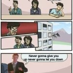 Boardroom meeting Suggestion rickroll | Im bored what song should we play; Blinding lights; Bad guy; Never gonna give you up; Never gonna give you up never gonna let you down | image tagged in boardroom meeting suggestion,rickroll,memes,funny,never gonna give you up | made w/ Imgflip meme maker