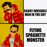 Bob's Drake | SCARY INVISIBLE MAN IN THE SKY; FLYING SPAGHETTI MONSTER | image tagged in bob's drake,drake hotline bling,flying spaghetti monster,god | made w/ Imgflip meme maker