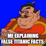 titanic false facts in a nutshell | ME EXPLAINING FALSE TITANIC FACTS: | image tagged in gifs,funny,titanic | made w/ Imgflip video-to-gif maker