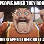 This must have happend to someone | PEOPLE WHEN THEY ROB; THE GUY WHO SLAPPED THEIR BUTT AT DAYCARE | image tagged in morshu shocked | made w/ Imgflip meme maker