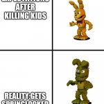 Expectations vs Reality (FNaF World Edit) | EXPECTATIONS AFTER KILLING KIDS; REALITY:GETS SPRINGLOCKED | image tagged in expectations vs reality fnaf world edit | made w/ Imgflip meme maker