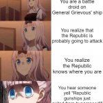 oH nO | You are a battle droid on General Grievous' ship; You realize that the Republic is probably going to attack; You realize the Republic knows where you are; You hear someone yell "Republic gunships just exited from hyperspeed!" | image tagged in scared anime girl,star wars,battle droid | made w/ Imgflip meme maker