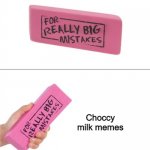 "Choccy milk" should not exist. Problem? | Choccy milk memes | image tagged in for really big mistakes,memes,choccy milk,funny,stop reading the tags,milk | made w/ Imgflip meme maker