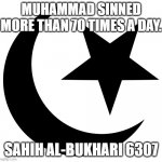 What A Perfect Role Model You Have (Quran 33:21) | MUHAMMAD SINNED MORE THAN 70 TIMES A DAY. SAHIH AL-BUKHARI 6307 | image tagged in islam,muhammad,sin,repent,role model,quran | made w/ Imgflip meme maker