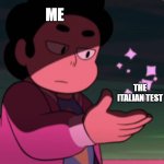 Steven hand sparkle | ME; THE ITALIAN TEST | image tagged in steven hand sparkle | made w/ Imgflip meme maker