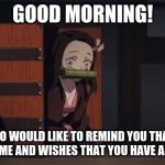 Good morning! | GOOD MORNING! NEZUKO WOULD LIKE TO REMIND YOU THAT YOU ARE AWESOME AND WISHES THAT YOU HAVE A GREAT DAY! | image tagged in demon slayer nezuko | made w/ Imgflip meme maker