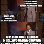 Who shot Hannibal | AUDIENCES TRASHING AND REFUSING TO SEE MOVIES WITH ORIGINAL PREMISES AND IDEAS; MOVIES WITH ORIGINAL PREMISES AND IDEAS; WHY IS NOTHING ORIGINAL IN HOLLYWOOD ANYMORE? WHY SO MANY REBOOTS AND REMAKES? | image tagged in who shot hannibal,memes,reboots,remakes,movies | made w/ Imgflip meme maker