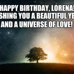 Solitary tree | HAPPY BIRTHDAY, LORENA! WISHING YOU A BEAUTIFUL YEAR, AND A UNIVERSE OF LOVE! | image tagged in solitary tree | made w/ Imgflip meme maker