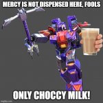 Straxus | MERCY IS NOT DISPENSED HERE, FOOLS; ONLY CHOCCY MILK! | image tagged in straxus | made w/ Imgflip meme maker