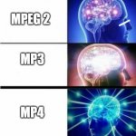 MP5 be like | MPEG 1; MPEG 2; MP3; MP4; MP5 | image tagged in big brain 5 panel | made w/ Imgflip meme maker