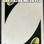 blanck uno card | CLICK ON THE LINK IN CHAT IF YOU ARE TIKTOK HATER PLS | image tagged in blanck uno card | made w/ Imgflip meme maker