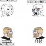 do you still remember windows phone? | ANDROID IS THE BEST PHONE; NO!!! IOS IS BETTER! YES; WINDOWS PHONE SUCKS | image tagged in soyboy vs soyboy | made w/ Imgflip meme maker