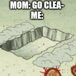 No clean | MOM: GO CLEA-
ME: | image tagged in gifs,spongebob,mom,cleaning,funny,nope | made w/ Imgflip video-to-gif maker