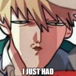 *insert title here* | IM SORRY; I JUST HAD TO SHARE THIS | image tagged in bakugo wtf | made w/ Imgflip meme maker