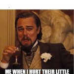 triggered | ME WHEN I HURT THEIR LITTLE SNOWFLAKE BUTTHOLE FEELINGS | image tagged in leonardo dicaprio,snowflakes,buttburn,butthole,hurt feelings | made w/ Imgflip meme maker
