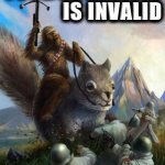 Your argument is invalid Wookiee riding Squirrel fighting Nazis