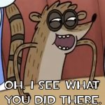 Regular Show Rigby I see what you did there