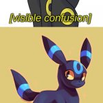 Umbreon visible confusion and internal screaming
