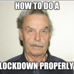 Lockdown | HOW TO DO A; LOCKDOWN PROPERLY | image tagged in fritzl | made w/ Imgflip meme maker