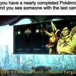 If only things were civil when collecting stuff | When you have a nearly completed Pokèmon card collection and you see someone with the last card you need: | image tagged in listen well for i have come to bargain,pokemon,pokemon cards | made w/ Imgflip meme maker