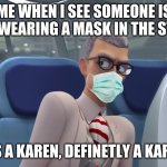 Gabriel Agreste | ME WHEN I SEE SOMEONE IS NOT WEARING A MASK IN THE STORE; ITS A KAREN, DEFINETLY A KAREN | image tagged in gabriel agreste,karen,funny,lol | made w/ Imgflip meme maker
