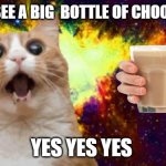 omg | WHEN I SEE A BIG  BOTTLE OF CHOOKY M ILK; YES YES YES | image tagged in omg | made w/ Imgflip meme maker