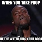 oh hell nah | WHEN YOU TAKE POOP; BUT THE WATER HITS YOUR BOOTY | image tagged in oh hell nah | made w/ Imgflip meme maker