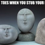 it hurts alot | THE OTHER TOES WHEN YOU STUB YOUR PINKIE TOE | image tagged in oof stones | made w/ Imgflip meme maker