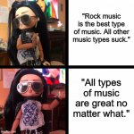Rocker Boi Hotline Bling Meme | "Rock music is the best type of music. All other music types suck."; "All types of music are great no matter what." | image tagged in rocker boi hotline bling meme | made w/ Imgflip meme maker