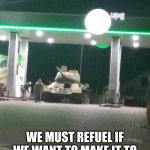 ...Upvote if you think this is funny... | IVAN WE MUST REFUEL IF WE WANT TO MAKE IT TO THE MOVIE THEATER ON TIME | image tagged in t-34,ivan drago,memes | made w/ Imgflip meme maker
