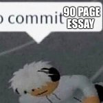U | 90 PAGE ESSAY | image tagged in go commit die blank | made w/ Imgflip meme maker