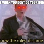 You know the rules, it's time to die | TECHERS WHEN YOU DONT DO YOUR HOMEWORK | image tagged in you know the rules it's time to die | made w/ Imgflip meme maker