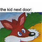 anyone who can relate please upvote :D | mum: why dont you go play with the kid next door; the kid next door: | image tagged in goofy | made w/ Imgflip meme maker