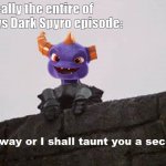 The Taunting Frenchman | Basically the entire of the Spyro vs Dark Spyro episode: | image tagged in the taunting frenchman | made w/ Imgflip meme maker