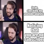 Jacksepticeye | Seán, checking the youtube analytics; Noticing that you are not subscribed | image tagged in jacksepticeye | made w/ Imgflip meme maker