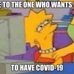 Lisa Simpson Computer | ME TO THE ONE WHO WANTS US; TO HAVE COVID-19 | image tagged in lisa simpson computer,emu | made w/ Imgflip meme maker