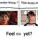 wimpy kid | HIM; KID; OLD | image tagged in new feel old yet,diary of a wimpy kid | made w/ Imgflip meme maker